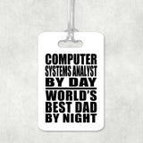 Computer Systems Analyst By Day World's Best Dad By Night - Luggage Bag Tag