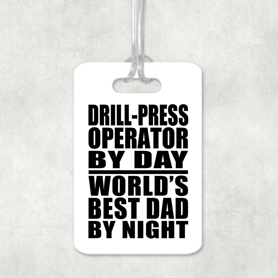 Drill-Press Operator By Day World's Best Dad By Night - Luggage Bag Tag