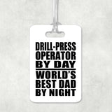 Drill-Press Operator By Day World's Best Dad By Night - Luggage Bag Tag