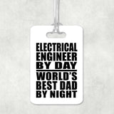 Electrical Engineer By Day World's Best Dad By Night - Luggage Bag Tag