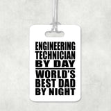 Engineering Technician By Day World's Best Dad By Night - Luggage Bag Tag