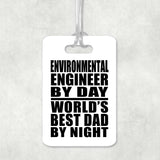 Environmental Engineer By Day World's Best Dad By Night - Luggage Bag Tag
