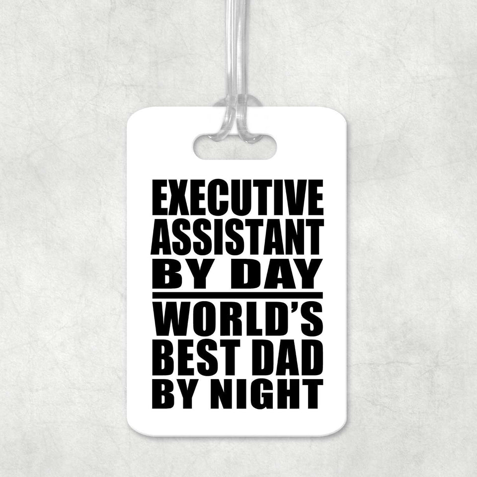 Executive Assistant By Day World's Best Dad By Night - Luggage Bag Tag