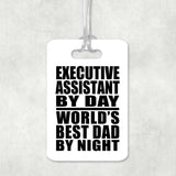 Executive Assistant By Day World's Best Dad By Night - Luggage Bag Tag