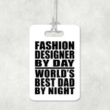 Fashion Designer By Day World's Best Dad By Night - Luggage Bag Tag