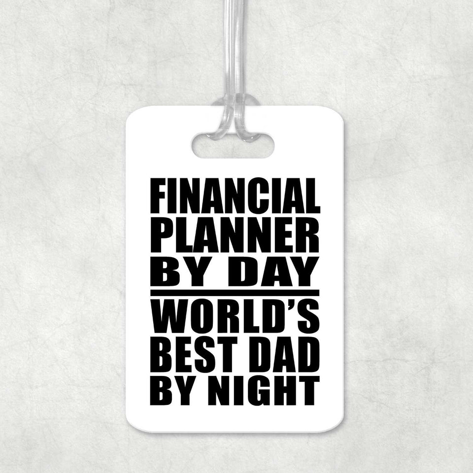 Financial Planner By Day World's Best Dad By Night - Luggage Bag Tag