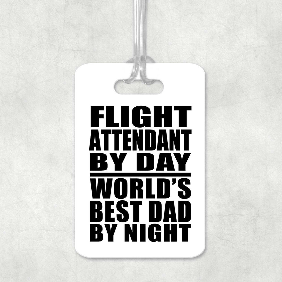 Flight Attendant By Day World's Best Dad By Night - Luggage Bag Tag