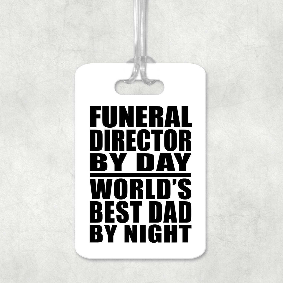 Funeral Director By Day World's Best Dad By Night - Luggage Bag Tag