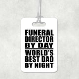 Funeral Director By Day World's Best Dad By Night - Luggage Bag Tag