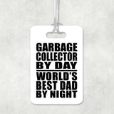 Garbage Collector By Day World's Best Dad By Night - Luggage Bag Tag