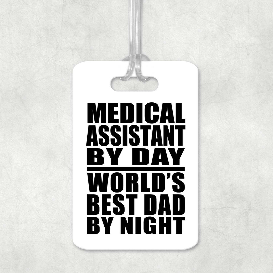 Medical Assistant By Day World's Best Dad By Night - Luggage Bag Tag