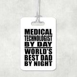 Medical Technologist By Day World's Best Dad By Night - Luggage Bag Tag