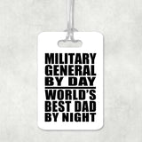 Military General By Day World's Best Dad By Night - Luggage Bag Tag