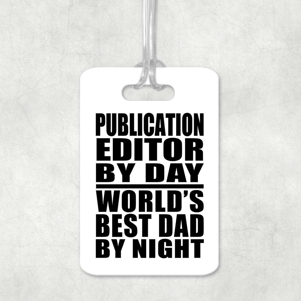Publication Editor By Day World's Best Dad By Night - Luggage Bag Tag