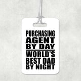 Purchasing Agent By Day World's Best Dad By Night - Luggage Bag Tag