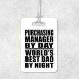Purchasing Manager By Day World's Best Dad By Night - Luggage Bag Tag