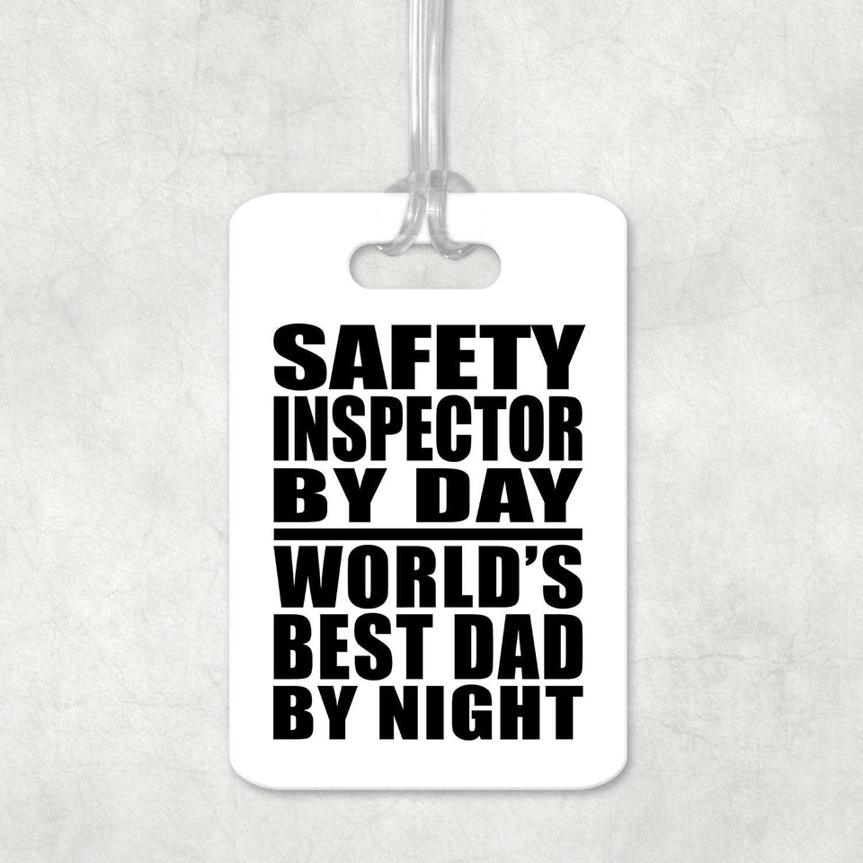 Safety Inspector By Day World's Best Dad By Night - Luggage Bag Tag