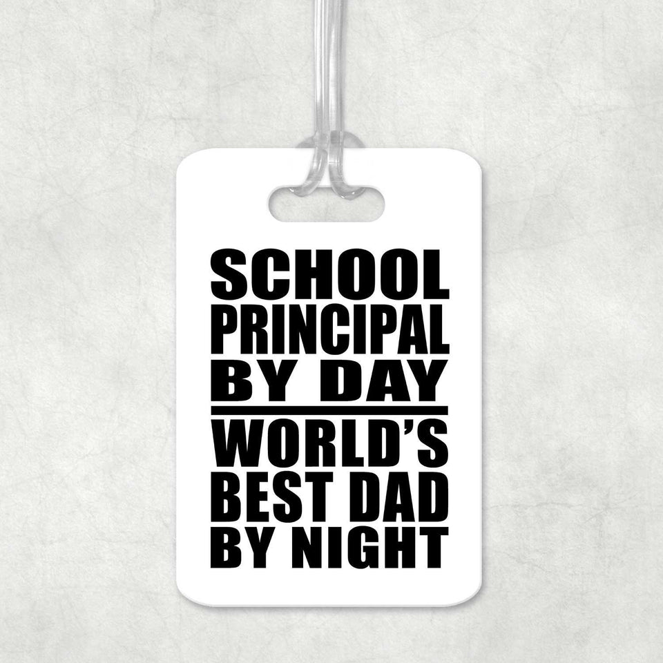 School Principal By Day World's Best Dad By Night - Luggage Bag Tag