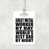 Sheet Metal Worker By Day World's Best Dad By Night - Luggage Bag Tag