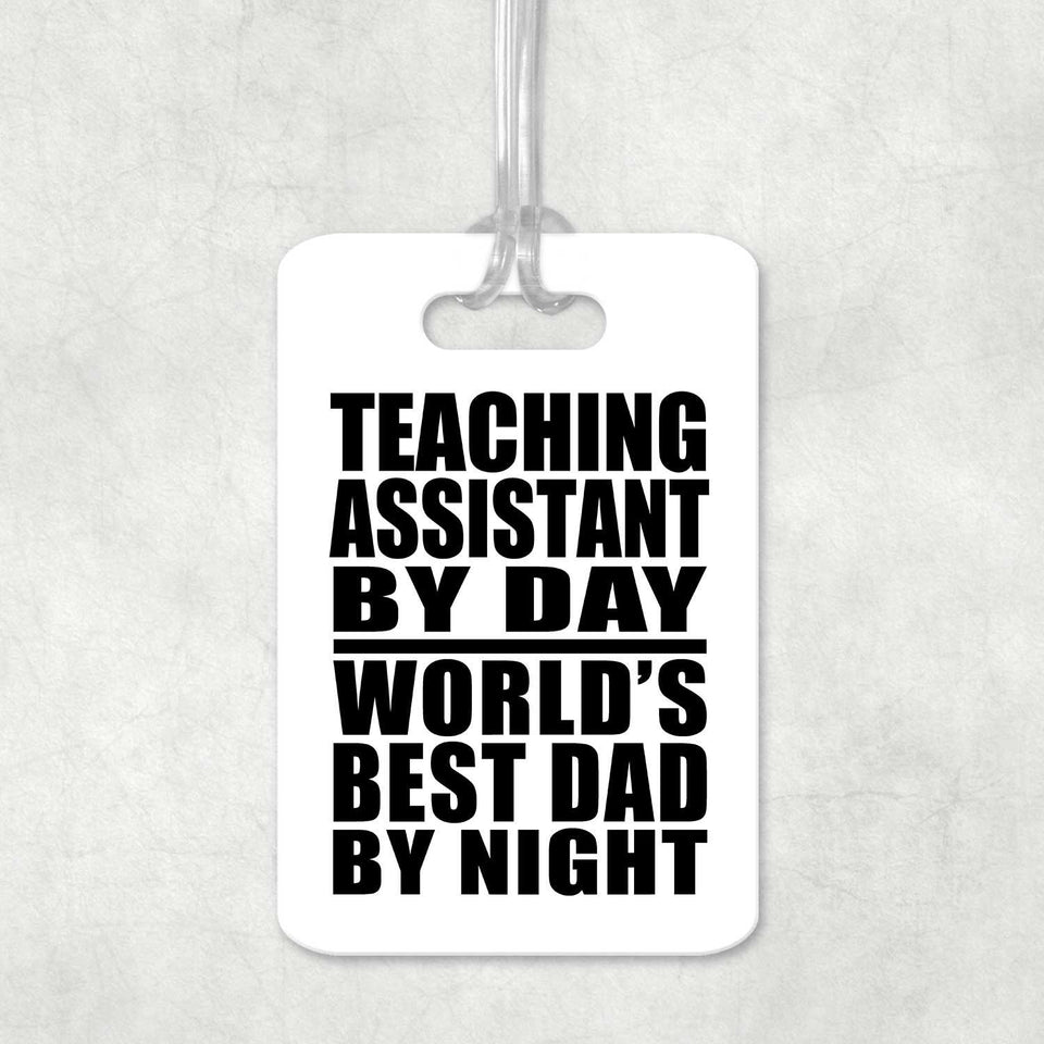 Teaching Assistant By Day World's Best Dad By Night - Luggage Bag Tag