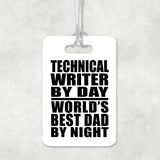 Technical Writer By Day World's Best Dad By Night - Luggage Bag Tag