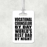 Vocational Counselor By Day World's Best Dad By Night - Luggage Bag Tag
