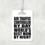 Air Traffic Controller By Day World's Best Mom By Night - Luggage Bag Tag