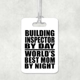 Building Inspector By Day World's Best Mom By Night - Luggage Bag Tag