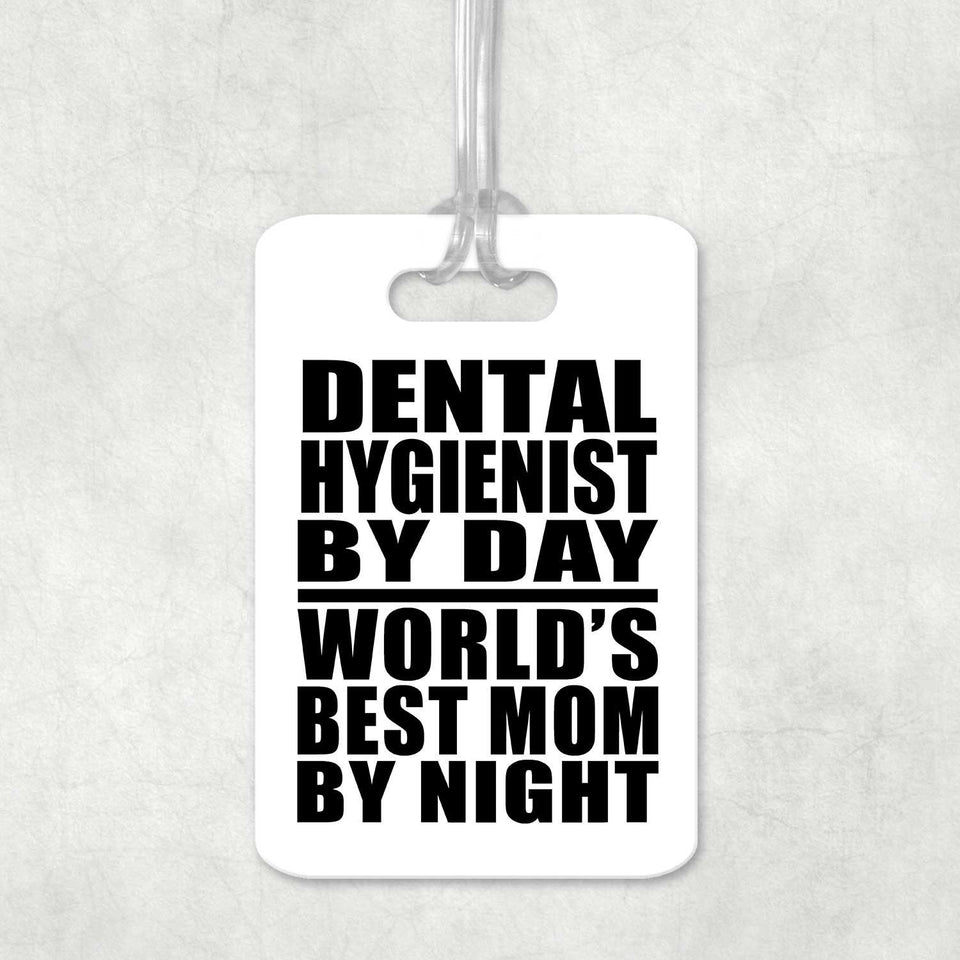 Dental Hygienist By Day World's Best Mom By Night - Luggage Bag Tag