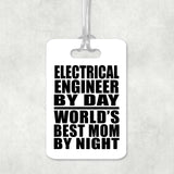 Electrical Engineer By Day World's Best Mom By Night - Luggage Bag Tag