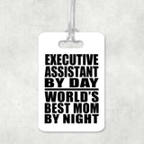Executive Assistant By Day World's Best Mom By Night - Luggage Bag Tag
