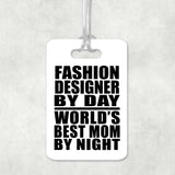 Fashion Designer By Day World's Best Mom By Night - Luggage Bag Tag