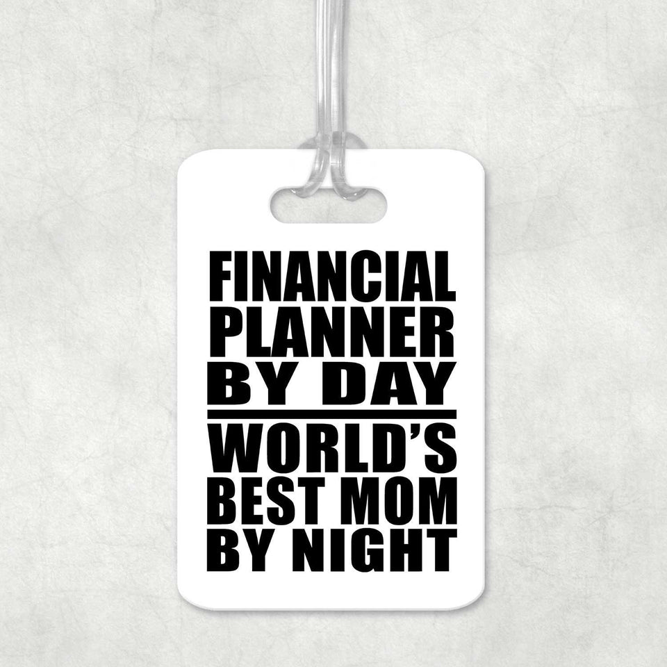 Financial Planner By Day World's Best Mom By Night - Luggage Bag Tag