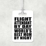 Flight Attendant By Day World's Best Mom By Night - Luggage Bag Tag