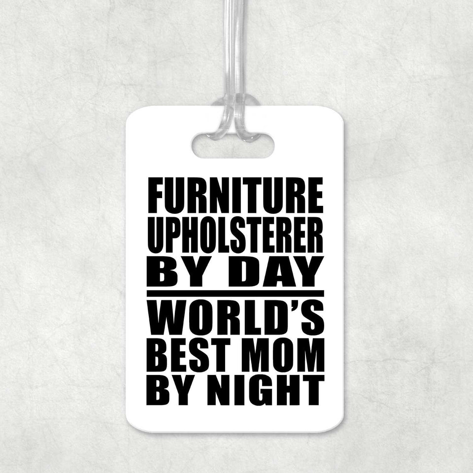 Furniture Upholsterer By Day World's Best Mom By Night - Luggage Bag Tag
