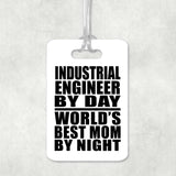 Industrial Engineer By Day World's Best Mom By Night - Luggage Bag Tag