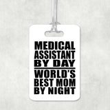 Medical Assistant By Day World's Best Mom By Night - Luggage Bag Tag