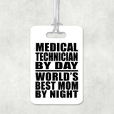 Medical Technician By Day World's Best Mom By Night - Luggage Bag Tag