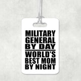 Military General By Day World's Best Mom By Night - Luggage Bag Tag
