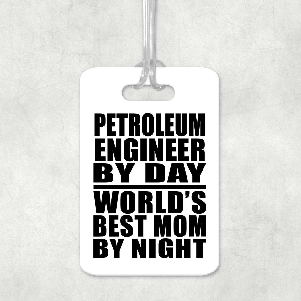 Petroleum Engineer By Day World's Best Mom By Night - Luggage Bag Tag