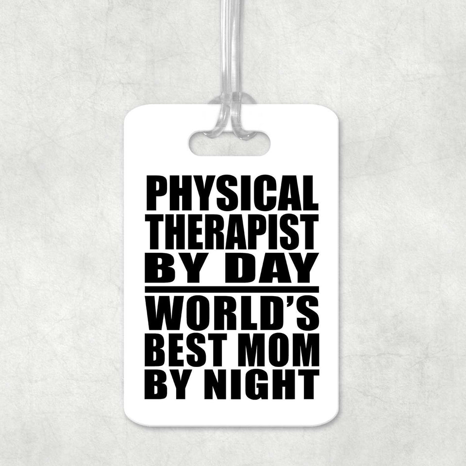 Physical Therapist By Day World's Best Mom By Night - Luggage Bag Tag