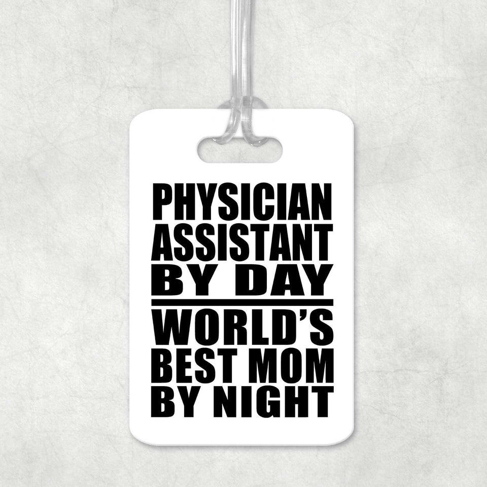 Physician Assistant By Day World's Best Mom By Night - Luggage Bag Tag