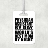 Physician Assistant By Day World's Best Mom By Night - Luggage Bag Tag
