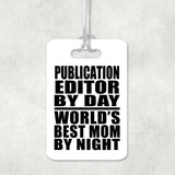 Publication Editor By Day World's Best Mom By Night - Luggage Bag Tag