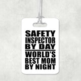 Safety Inspector By Day World's Best Mom By Night - Luggage Bag Tag