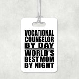 Vocational Counselor By Day World's Best Mom By Night - Luggage Bag Tag