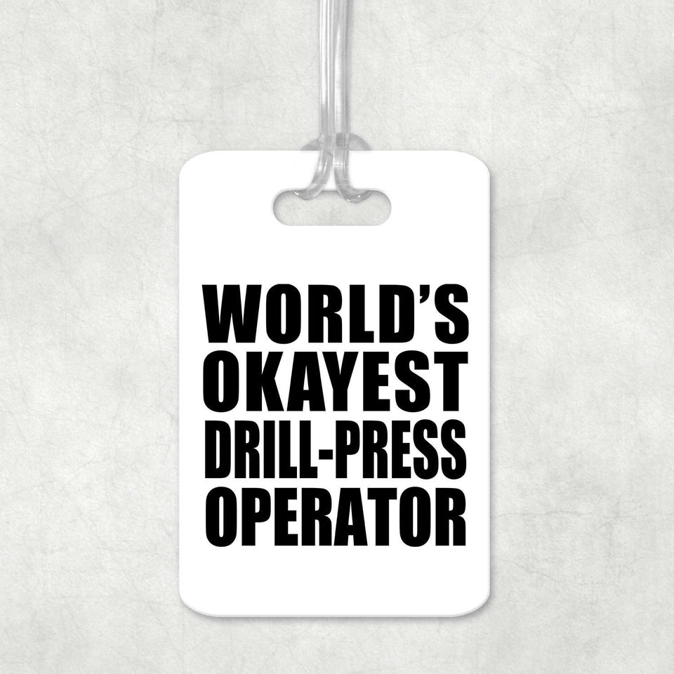 World's Okayest Drill-Press Operator - Luggage Bag Tag