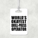 World's Okayest Drill-Press Operator - Luggage Bag Tag