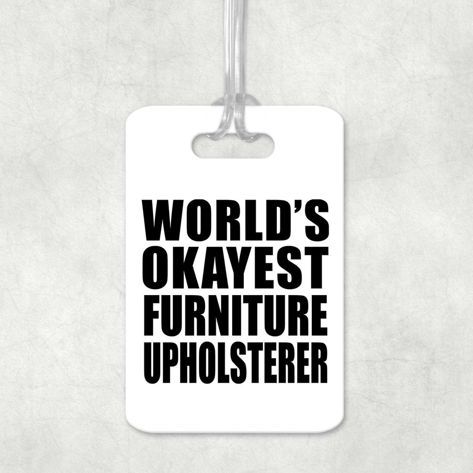 World's Okayest Furniture Upholsterer - Luggage Bag Tag