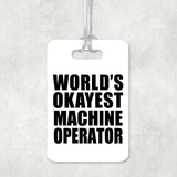 World's Okayest Machine Operator - Luggage Bag Tag